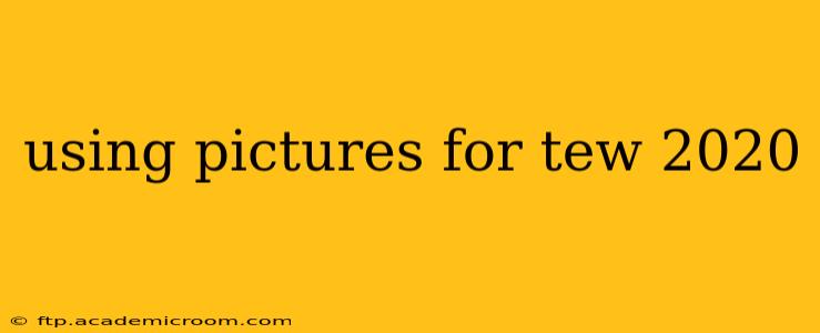 using pictures for tew 2020