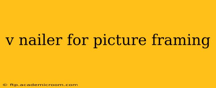 v nailer for picture framing