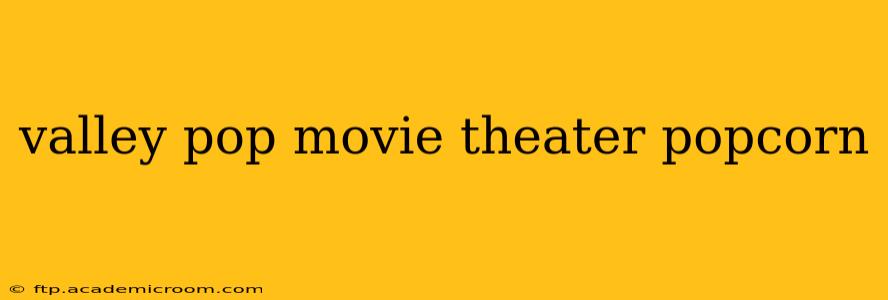 valley pop movie theater popcorn