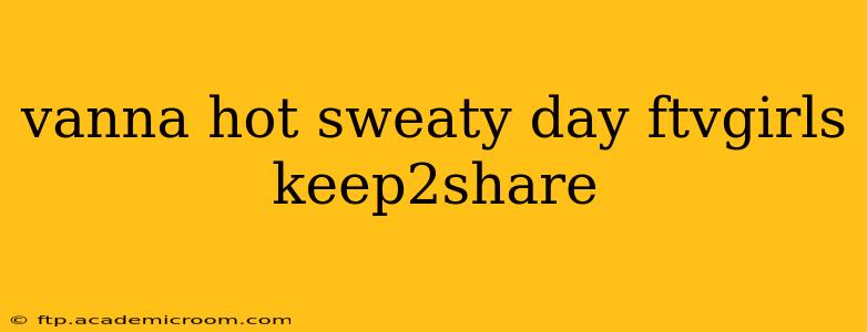 vanna hot sweaty day ftvgirls keep2share vanna hot sweaty day ftvgirls keep2share