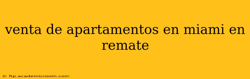 venta de apartamentos en miami en remate