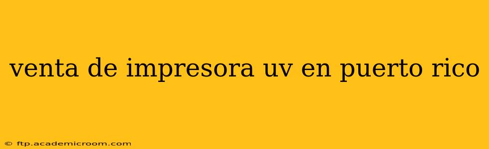 venta de impresora uv en puerto rico
