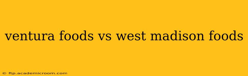 ventura foods vs west madison foods