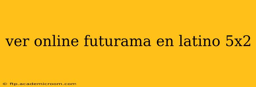ver online futurama en latino 5x2