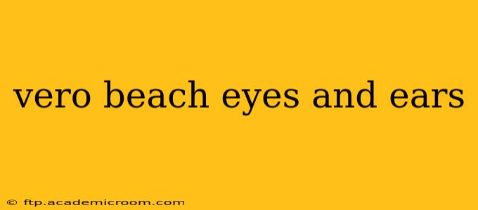 vero beach eyes and ears