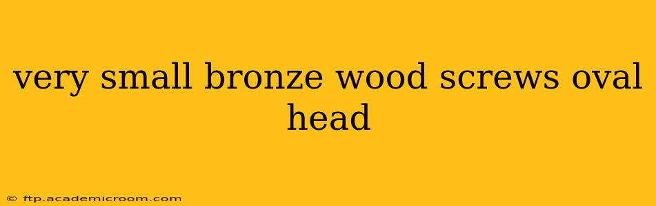 very small bronze wood screws oval head