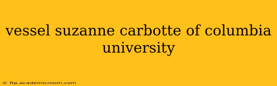 vessel suzanne carbotte of columbia university