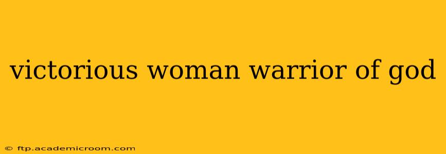 victorious woman warrior of god