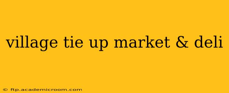 village tie up market & deli