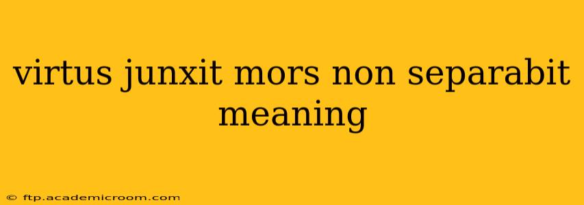 virtus junxit mors non separabit meaning