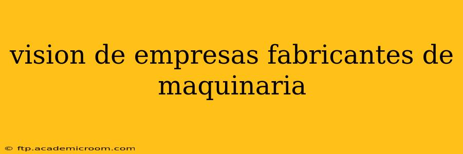 vision de empresas fabricantes de maquinaria