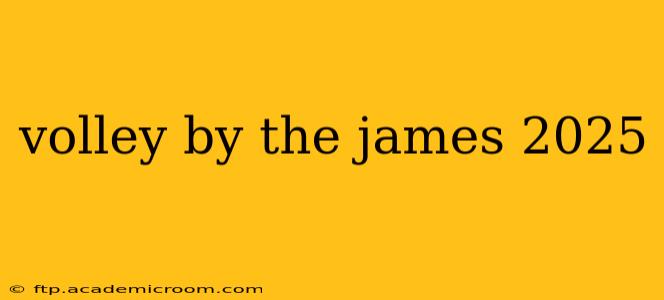volley by the james 2025