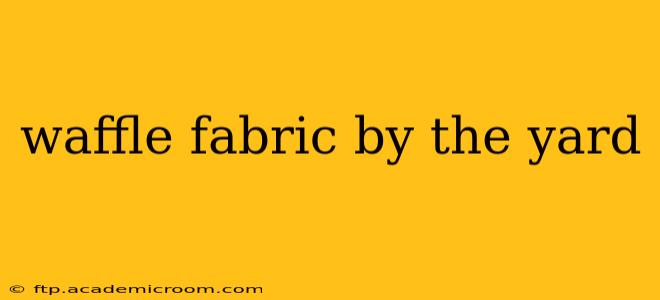 waffle fabric by the yard