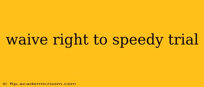 waive right to speedy trial