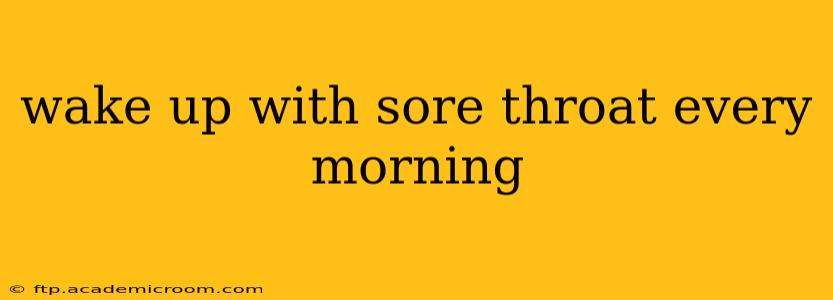 wake up with sore throat every morning