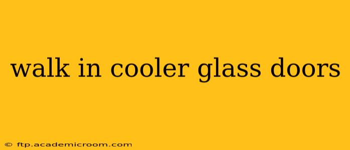 walk in cooler glass doors