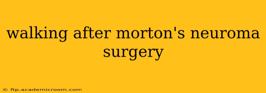 walking after morton's neuroma surgery