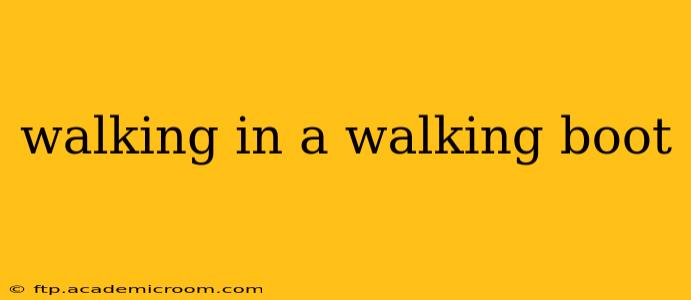 walking in a walking boot