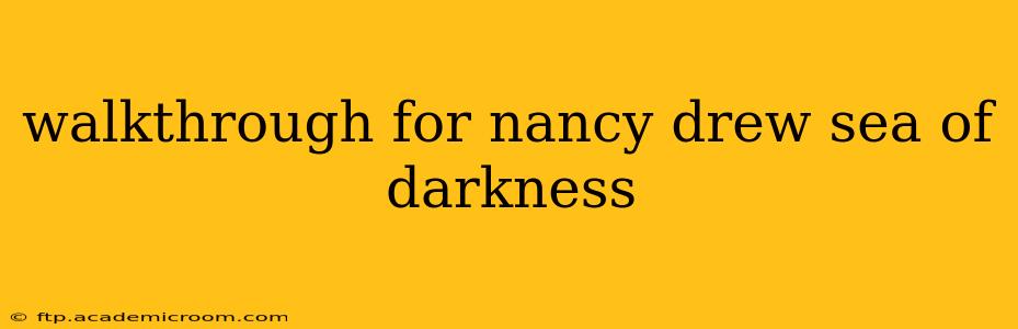 walkthrough for nancy drew sea of darkness