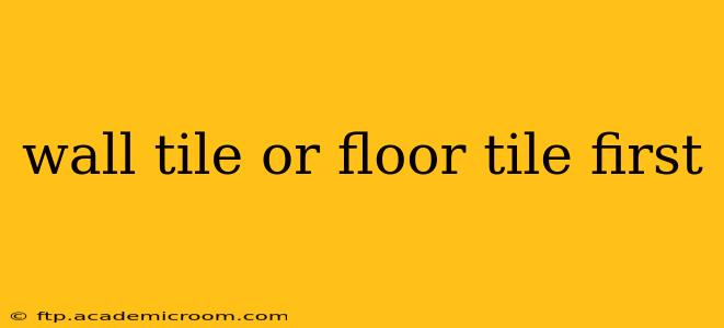wall tile or floor tile first
