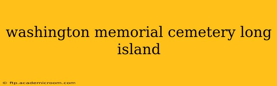 washington memorial cemetery long island