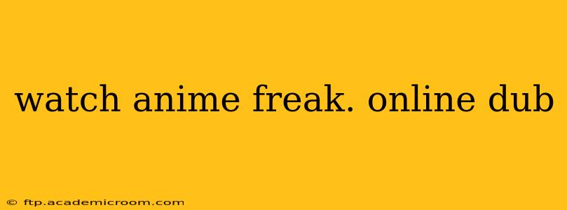watch anime freak. online dub