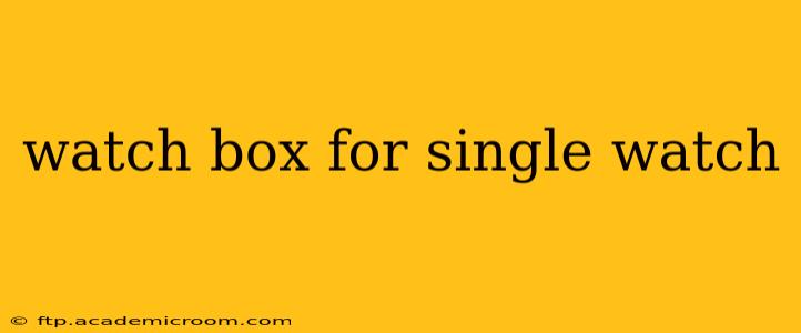 watch box for single watch