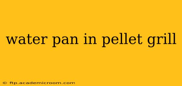 water pan in pellet grill