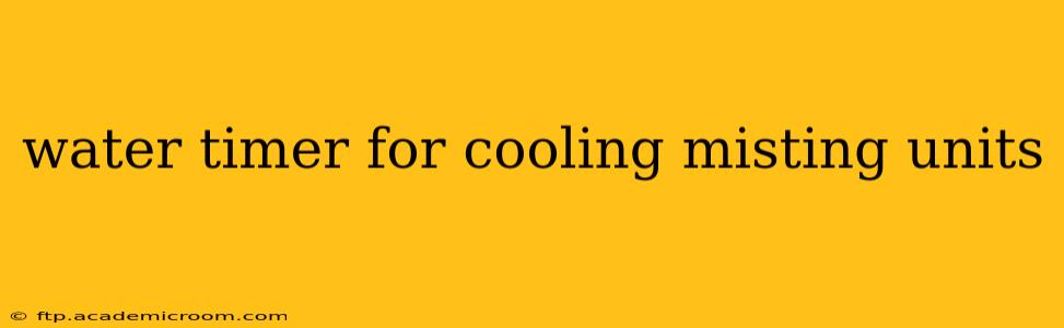 water timer for cooling misting units