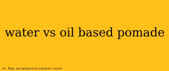 water vs oil based pomade