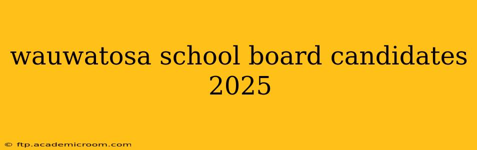 wauwatosa school board candidates 2025