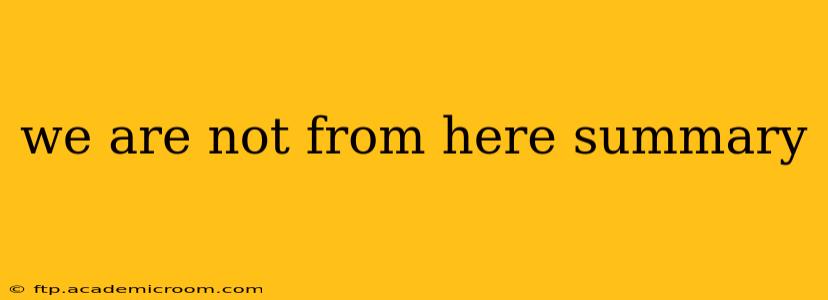 we are not from here summary