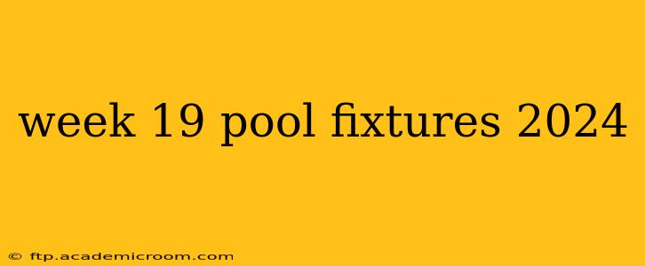 week 19 pool fixtures 2024