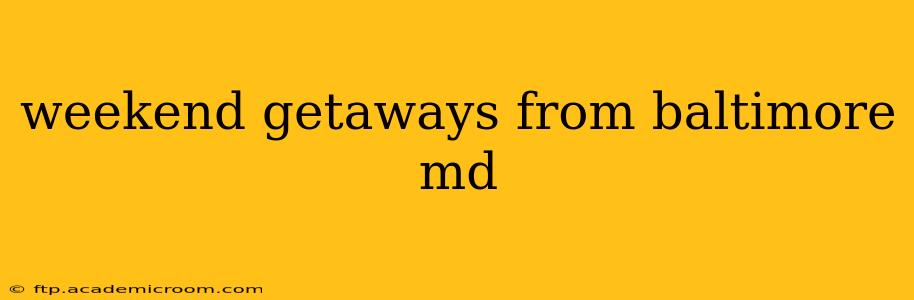 weekend getaways from baltimore md