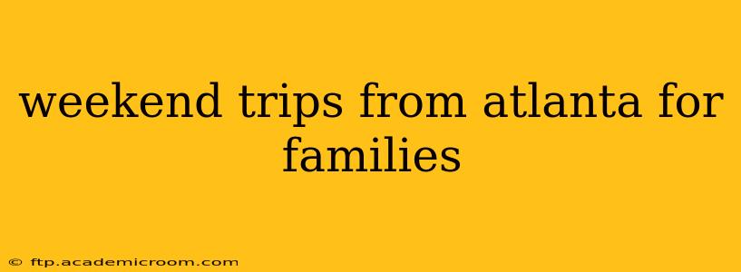 weekend trips from atlanta for families