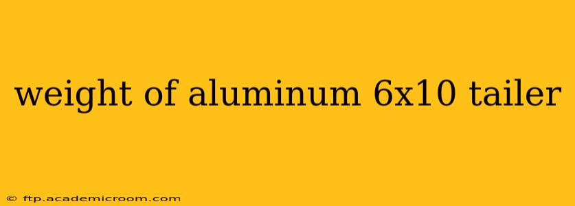 weight of aluminum 6x10 tailer