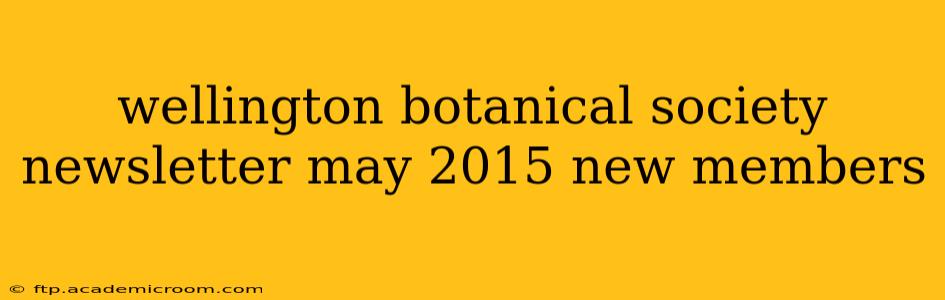 wellington botanical society newsletter may 2015 new members