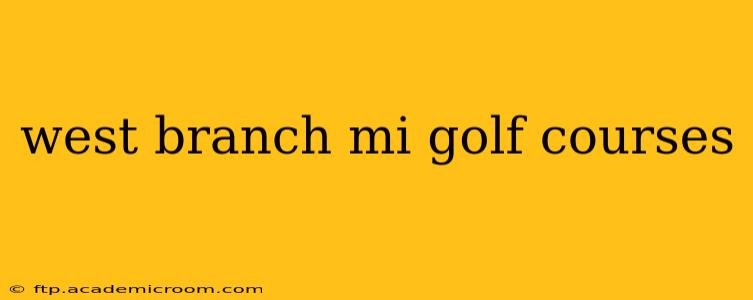 west branch mi golf courses