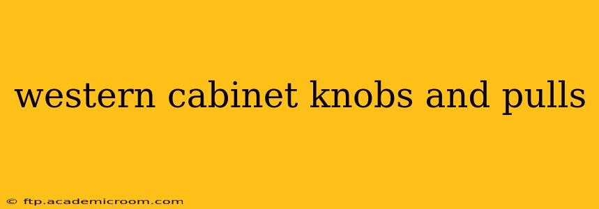 western cabinet knobs and pulls
