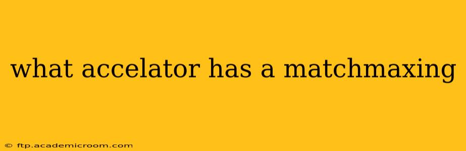 what accelator has a matchmaxing