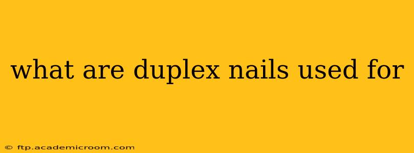 what are duplex nails used for