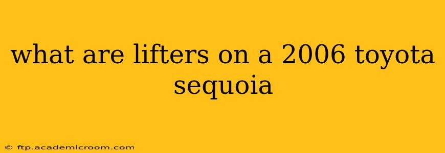 what are lifters on a 2006 toyota sequoia