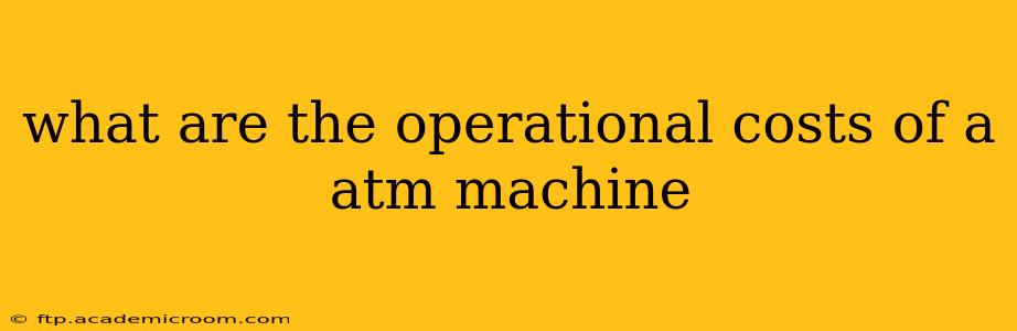 what are the operational costs of a atm machine