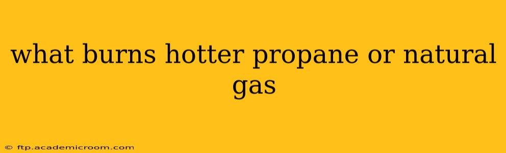 what burns hotter propane or natural gas