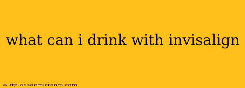 what can i drink with invisalign