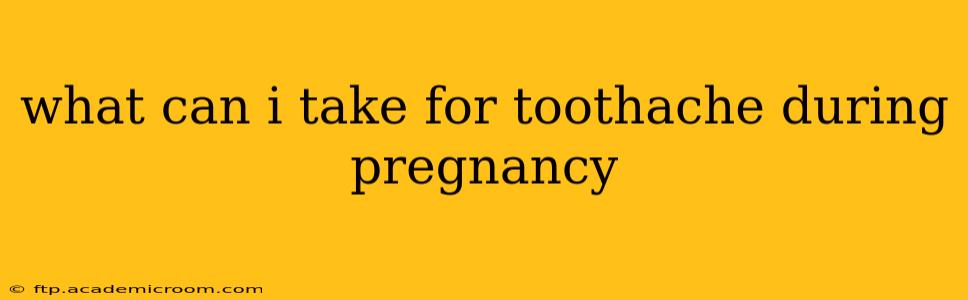 what can i take for toothache during pregnancy