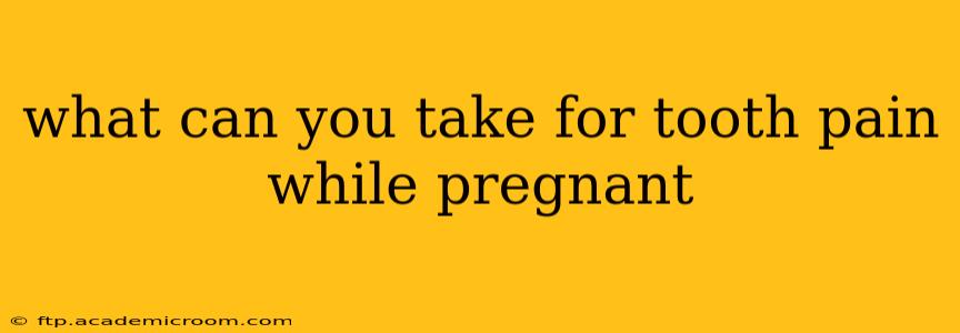 what can you take for tooth pain while pregnant