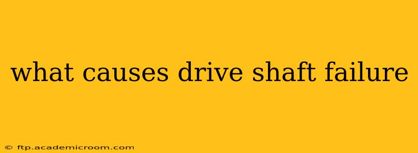 what causes drive shaft failure