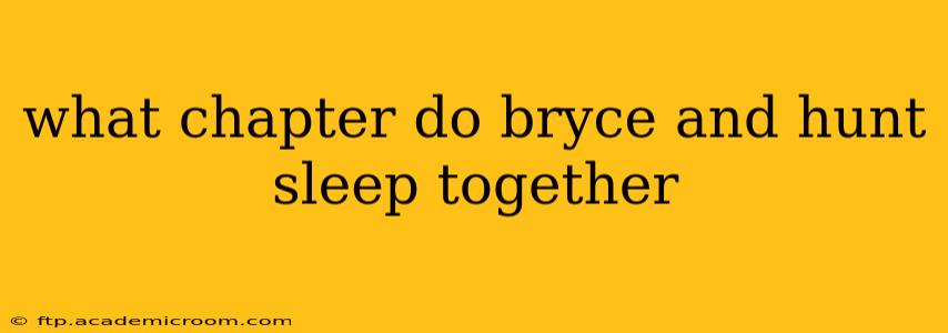 what chapter do bryce and hunt sleep together
