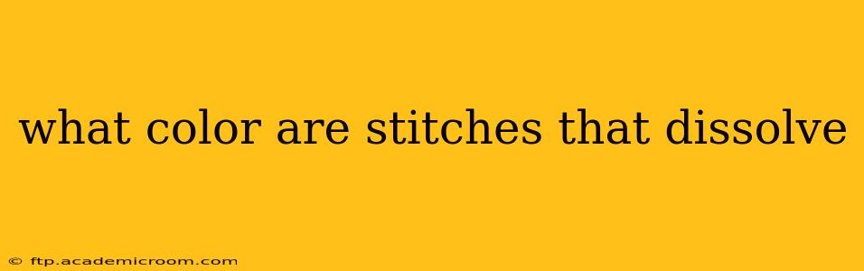 what color are stitches that dissolve